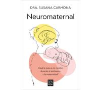Dr. Susana Carm Neuromaternal: ¿Qué le pasa a mi cerebro durante el (Tascabile)
