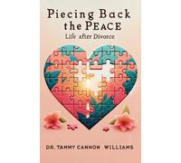 Dr. Tammy Cannon Williams Piecing Back the Peace: Life after Divorce (Tascabile)