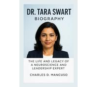 DR. TARA SWART BIOGRAPHY: The Life And Legacy Of A Neuroscience And Leadership Expert