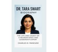 DR. TARA SWART BIOGRAPHY: The Life And Legacy Of A Neuroscience And Leadership Expert