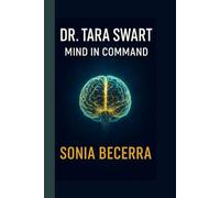 DR. TARA SWART: Mind in Command