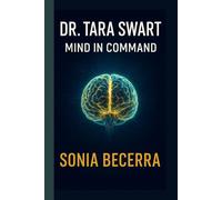 DR. TARA SWART: Mind in Command