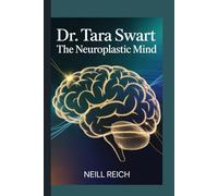 Dr. Tara Swart: The Neuroplastic Mind