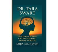 DR.TARA SWART: THE NEUROSCIENTIST WHO TRANSFORMED MODERN THINKING