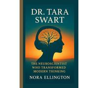DR.TARA SWART: THE NEUROSCIENTIST WHO TRANSFORMED MODERN THINKING