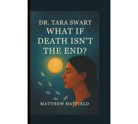 Dr. Tara Swart: What If Death Isn’t the End?