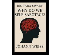 Dr. Tara Swart: Why Do We Self-Sabotage?
