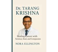 DR. TARANG KRISHNA: HEALING CANCER WITH SCIENCE, SOUL, AND COMPASSION