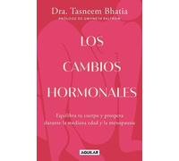 Los cambios hormonales / The Hormone Shift: Equilibra tu cuerpo y prospera durante la mediana edad y la menopausia / Balance Your Body and Thrive Through Midlife and Menopause
