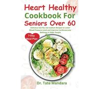 Dr. Tate Mandar Heart Healthy Cookbook For Seniors Over 60: Deliciou (Tascabile)