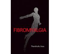 Dr Thanthullu Vasu MBBS MD DNB FRCA FFPMRCA Dip Pain Mg FIBROMYALGIA (Tascabile)