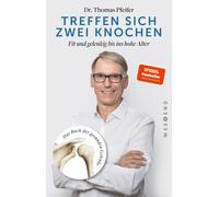 Dr. Thomas Pfei Treffen sich zwei Knochen: Fit und gelenkig bis ins (Tascabile)