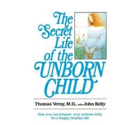 Dr. Thomas Verny John Kelly The Secret Life of the Unborn Child (Tascabile)