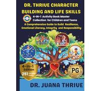 Dr. Thrive Character Building and Life Skills: 4-in-1 Activity Book Master Collection for Children and Teens: A Comprehensive Guide to Build ... Literacy, Integrity, and Responsibility