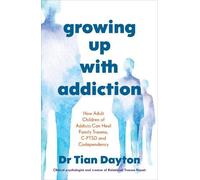 Dr Tian Dayton Growing Up with Addiction (Tascabile)