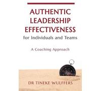 Dr Tineke Wulff Authentic leadership effectiveness for Individuals a (Tascabile)