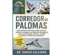 Dr. Tomass Gall CORREDOR DE PALOMAS: Cómo entrenar, alimentar y cuid (Tascabile)