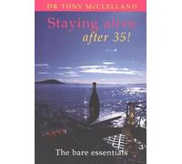 Dr Tony McClelland MBBCH FCP FRACP Staying alive after 35 (Tascabile)