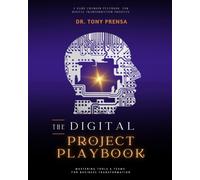 Dr. Tony Prensa The Digital Project Playbook: Mastering Tools & Team (Tascabile)