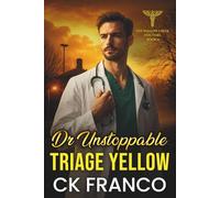 Dr. Unstoppable | Triage Yellow: A Grumpy Sunshine Medical Romance about Burnout, Second Chances, and Small Town Love Story that Demands Honesty