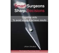 Dr Uttam Shiralkar MS FRCS MRCPsych Smart Surgeons; Sharp Decisions (Tascabile)
