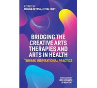 Dr Val Huet Bridging the Creative Arts Therapies and Arts in Health (Tascabile)