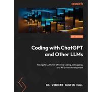 Dr. Vincent Austin Hall Coding with ChatGPT and Other LLMs (Tascabile)