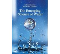 Dr Vladimir Voeikov Dr Konstantin G Korot The Emerging Science of Wa (Tascabile)