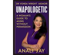 DR VONDA WRIGHT MEMOIR: Unapologetic: A Woman’s Guide to Aging Without Permission