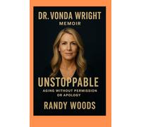Dr Vonda Wright Memoir: Unstoppable: Aging Without Permission or Apology