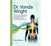 Dr. Vonda Wright: The Science of Movement & Everyday Habits That Shape Spine, Joint, and Whole-Body Health