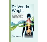 Dr. Vonda Wright: The Science of Movement & Everyday Habits That Shape Spine, Joint, and Whole-Body Health