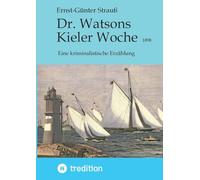 Dr. Watsons Kieler Woche 1898: Eine kriminalistische Erzählung