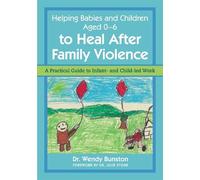 Dr. Wendy Bunst Helping Babies and Children Aged 0-6 to Heal After F (Tascabile)