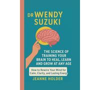 Dr. Wendy Suzuki: The Science of Training Your Brain to Heal, Learn and Grow at Any Age