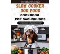 Dr Wesley Glasgow Slow Cooker Dog Food Cookbook for Dachshund (Tascabile)