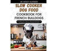 Dr Wesley Glasgow Slow Cooker Dog Food Cookbook for French Bulldogs (Tascabile)