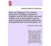 Dr William Curtis, PH.D. Kilts and Philibegs the Northern Excursi (Tascabile)