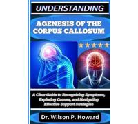 Dr. Wilson P. H UNDERSTANDING AGENESIS OF THE CORPUS CALLOSUM: A Cle (Tascabile)