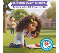 Dr. WonderSpark Presents: Science Is All Around Us
