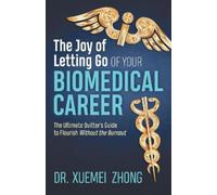 Dr. Xuemei Zhong The Joy of Letting Go of Your Biomedical Career (Tascabile)