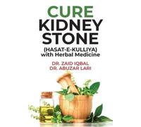 Dr Zaid Iqbal CURE KIDNEY STONE (HASAT E KULLIYA) with Herbal Medici (Tascabile)