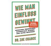 Dr. Zoe Chance Wie man Einfluss gewinnt: Menschen überzeugen, authe (Tascabile)