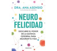 Dra. Ana Asensi Neurofelicidad: Descubre el poder de la química cere (Tascabile)