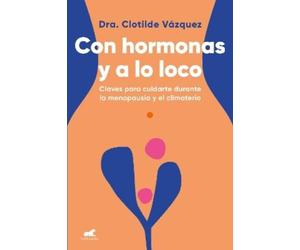 Dra. Clotilde V Con hormonas y a lo loco: Claves para cuidarte en la (Tascabile)