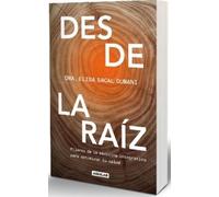 Desde la raíz / From the Core: Pilares de la medicina integrativa para optimizar tu salud / Foundations of Integrative Medicine to Optimize Your Health