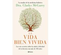 Dra Gladys McGa La Vida Bien Vivida: Los Seis Secretos Sobre La Salu (Tascabile)