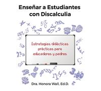 Dra Honora Wall Enseñar a Estudiantes con Discalculia: Cómo enseñar (Tascabile)