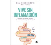 Vive sin inflamación/ Live Without Inflammation: Identifica las causas, equilibra tu sistema inmune y activa tu salud