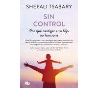 Dra. Shefali Ts Sin control: Por qué castigar a tu hijo no funciona (Tascabile)